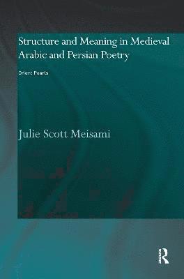 Structure and Meaning in Medieval Arabic and Persian Lyric Poetry 1