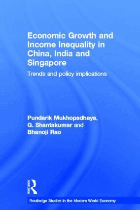 Pundarik Mukhopadhaya, G Shantakumar, Bhanoji Rao - Economic Growth and Income Inequality in China, India and Singapore, Inbunden