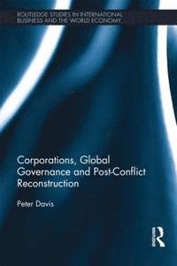 bokomslag Corporations, Global Governance and Post-Conflict Reconstruction