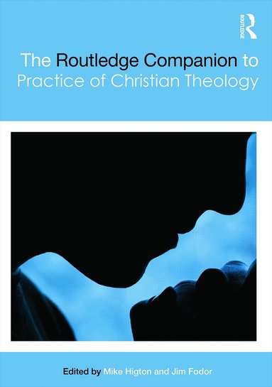 Mike Higton, Jim Fodor - Routledge Companion to the Practice of Christian Theology, Inbunden