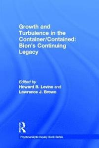 bokomslag Growth and Turbulence in the Container/Contained: Bion's Continuing Legacy