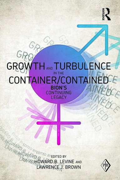 bokomslag Growth and Turbulence in the Container/Contained: Bion's Continuing Legacy