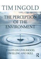 bokomslag Perception of the environment - essays on livelihood, dwelling and skill