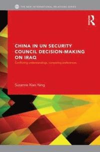 bokomslag China in UN Security Council Decision-Making on Iraq