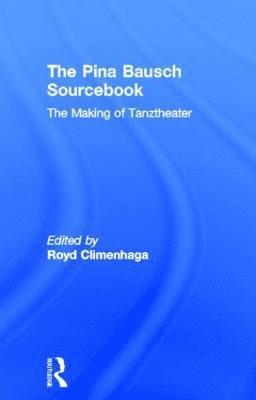 Royd Climenhaga, USA) Climenhaga, Royd (The New School for Liberal Arts, New York - Pina Bausch Sourcebook, Inbunden