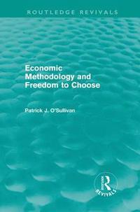 bokomslag Economic Methodology and Freedom to Choose (Routledge Revivals)