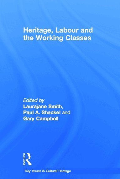 Laurajane Smith, Paul Shackel, Gary Campbell - Heritage, Labour and the Working Classes, Inbunden