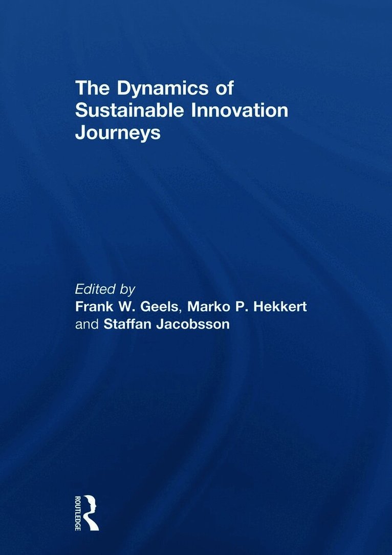 Frank Geels, Marko Hekkert, Staffan Jacobsson, UK) Geels, Frank (University of Sussex - Dynamics of Sustainable Innovation Journeys, Inbunden