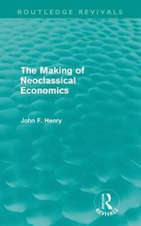 bokomslag The Making of Neoclassical Economics (Routledge Revivals)