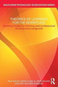 bokomslag Theories of learning for the workplace - building blocks for training and p
