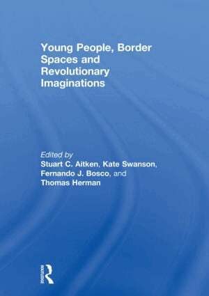 Stuart Aitken, Fernando Bosco, Thomas Herman, Kate Swanson - Young People, Border Spaces and Revolutionary Imaginations, Inbunden