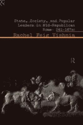 State, Society and Popular Leaders in Mid-Republican Rome 241-167 B.C. 1