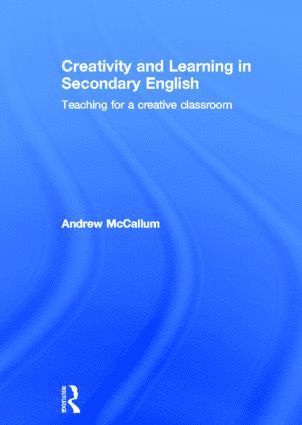 Andrew McCallum, UK) McCallum, Andrew (London Metropolitan University - Creativity and Learning in Secondary English, Inbunden