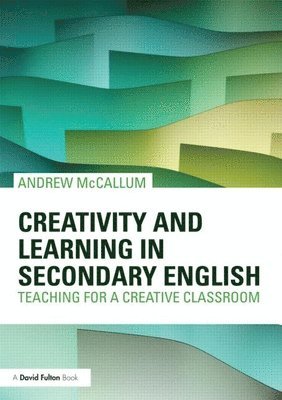 Andrew McCallum, UK) McCallum, Andrew (London Metropolitan University, Andrew Mccallum - Creativity and Learning in Secondary English, Häftad