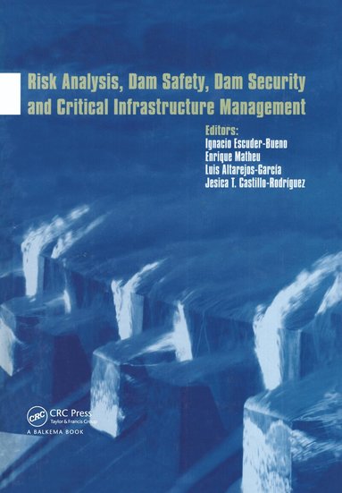 Ignacio Escuder-Bueno, Enrique Matheu, Luis Altarejos-García, Jesica T. Castillo-Rodríguez - Risk Analysis, Dam Safety, Dam Security and Critical Infrastructure Management, Inbunden