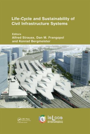 Alfred Strauss, Dan Frangopol, Konrad Bergmeister - Life-Cycle and Sustainability of Civil Infrastructure Systems, Inbunden