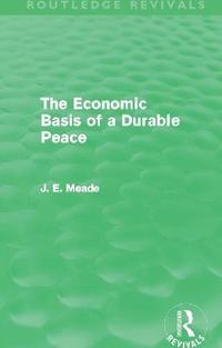 bokomslag The Economic Basis of a Durable Peace (Routledge Revivals)