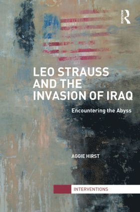 Aggie Hirst, UK) Hirst, Aggie (City University London - Leo Strauss and the Invasion of Iraq, Inbunden