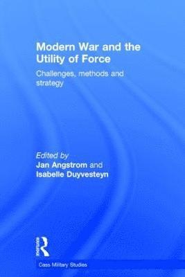 Modern War and the Utility of Force 1
