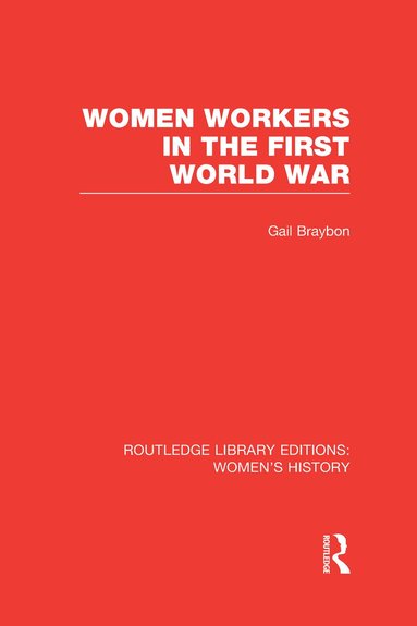 Gail Braybon - Women Workers in the First World War, Inbunden