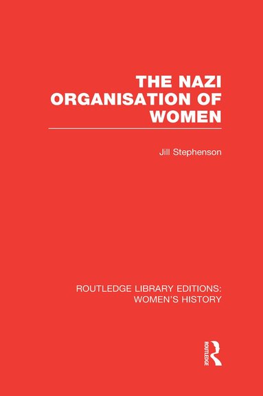 Jill Stephenson - Nazi Organisation of Women, Inbunden