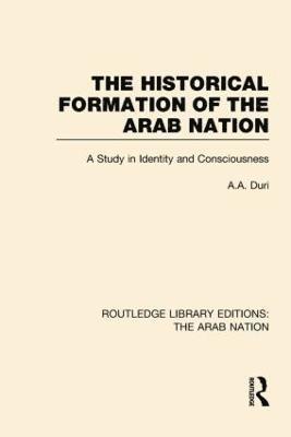 The Historical Formation of the Arab Nation (RLE: The Arab Nation) 1
