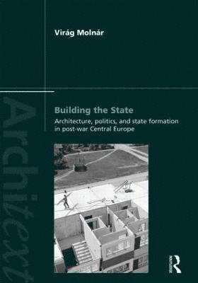 Building the State: Architecture, Politics, and State Formation in Postwar Central Europe 1