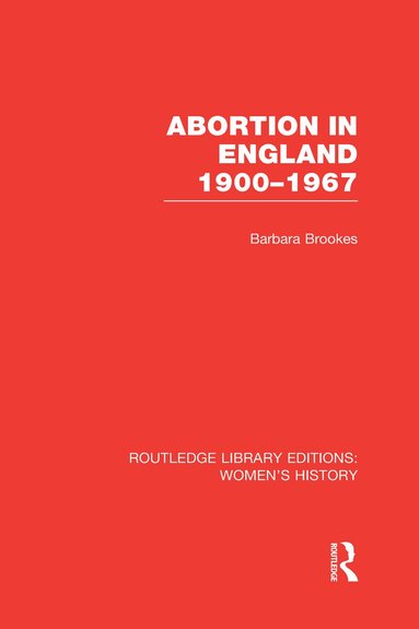 Barbara Brookes - Abortion in England 1900-1967, Inbunden