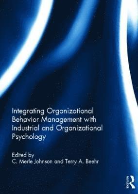 C. Merle Johnson, Terry Beehr, USA) Johnson, C. Merle (Central Michigan University, USA) Beehr, Terry (Central Michigan University - Integrating Organizational Behavior Management with Industrial and Organizational Psychology, Inbunden