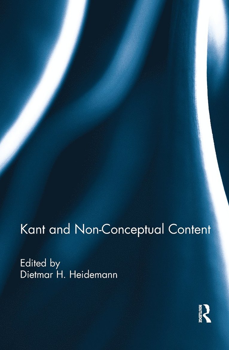Dietmar Heidemann, Luxembourg) Heidemann, Dietmar (University of Luxembourg - Kant and Non-Conceptual Content, Inbunden
