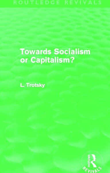 Leon Trotsky - Towards Socialism or Capitalsim? (Routledge Revivals), Inbunden