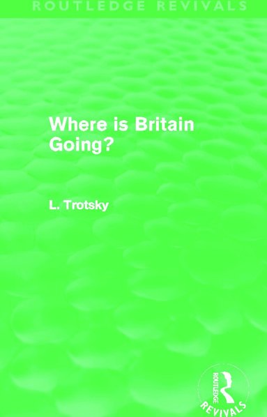 Leon Trotsky - Where is Britain Going? (Routledge Revivals), Inbunden