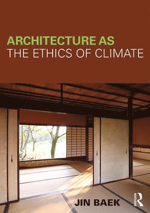 Jin Baek, South Korea) Baek, Jin (Seoul National University - Architecture as the Ethics of Climate, Inbunden