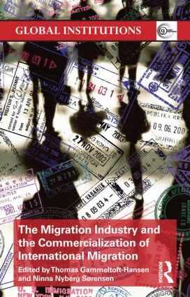 Thomas Gammeltoft-Hansen, Ninna Nyberg Sorensen - Migration Industry and the Commercialization of International Migration, Häftad