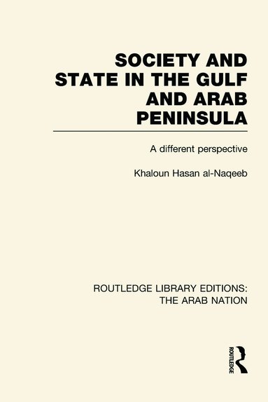 Khaldoun Al-Naqeeb - Society and State in the Gulf and Arab Peninsula (RLE: The Arab Nation), Inbunden