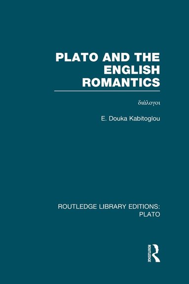 E Douka Kabitoglou - Plato and the English Romantics (RLE: Plato), Inbunden