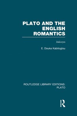 E Douka Kabitoglou - Plato and the English Romantics (RLE: Plato), Inbunden