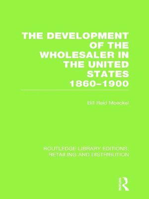 bokomslag The Development of the Wholesaler in the United States 1860-1900 (RLE Retailing and Distribution)