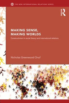 Nicholas Onuf - Making Sense, Making Worlds, Häftad
