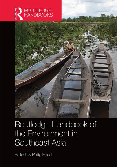 Philip Hirsch - Routledge Handbook of the Environment in Southeast Asia, Inbunden