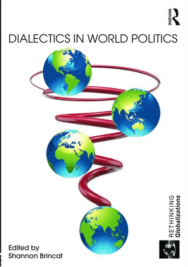 Shannon Brincat - Dialectics in World Politics, Inbunden