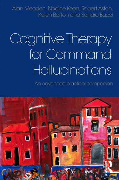 Alan Meaden, Nadine Keen, Robert Aston, Karen Barton, Sandra Bucci - Cognitive Therapy for Command Hallucinations, Häftad
