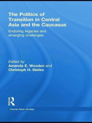 Amanda E Wooden, Christoph H. Stefes, USA) Wooden, Amanda E (Bucknell University, USA) Stefes, Christoph H. (University of Colorado, Denver, Amanda E. Wooden - Politics of Transition in Central Asia and the Caucasus, Häftad