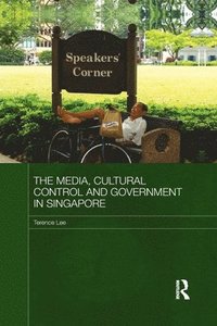 bokomslag The Media, Cultural Control and Government in Singapore