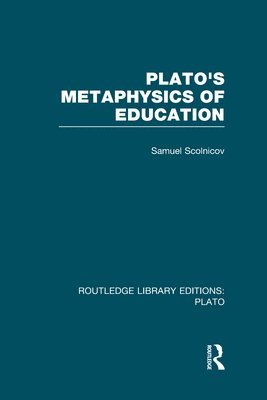 Plato 's Metaphysics of Education (RLE: Plato) 1