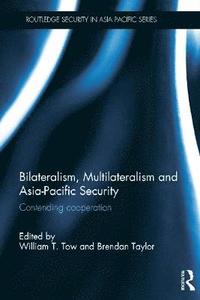 bokomslag Bilateralism, Multilateralism and Asia-Pacific Security
