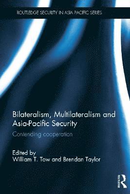 Bilateralism, Multilateralism and Asia-Pacific Security 1