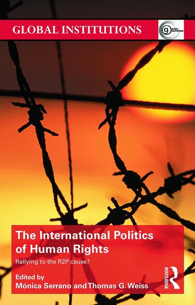 Monica Serrano, Thomas G. Weiss - International Politics of Human Rights, Häftad
