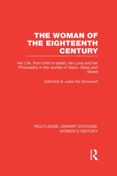 Edmond de Goncourt, Jules de Goncourt - Woman of the Eighteenth Century, Inbunden