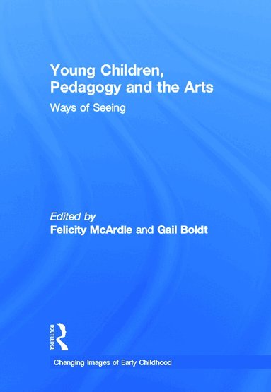 Felicity McArdle, Gail Boldt - Young Children, Pedagogy and the Arts, Inbunden